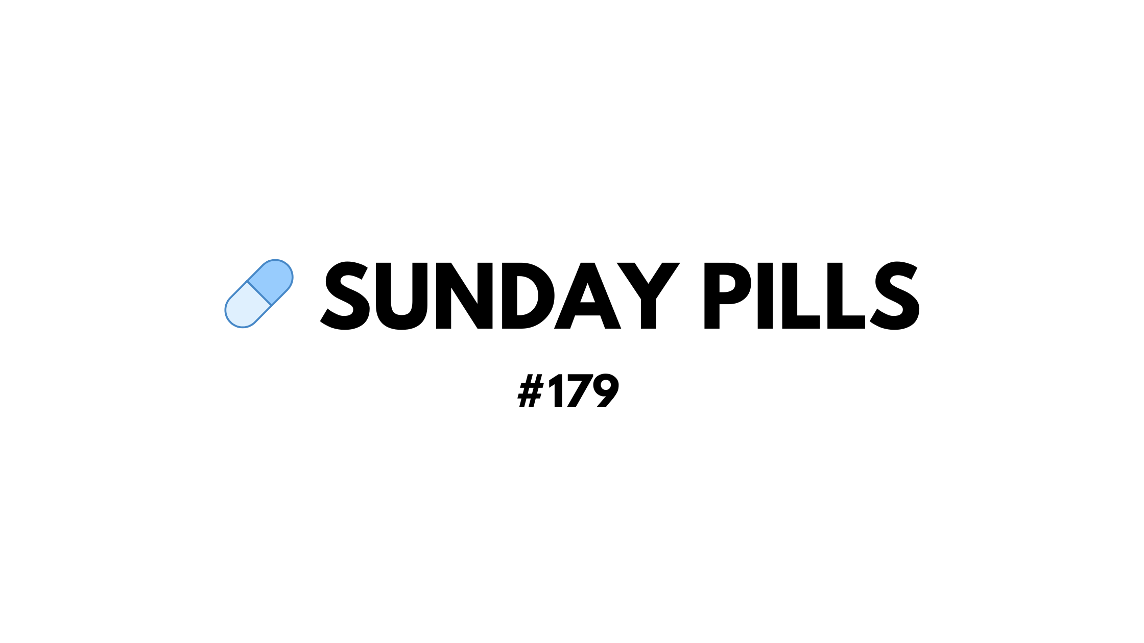 Sunday Pills - #179