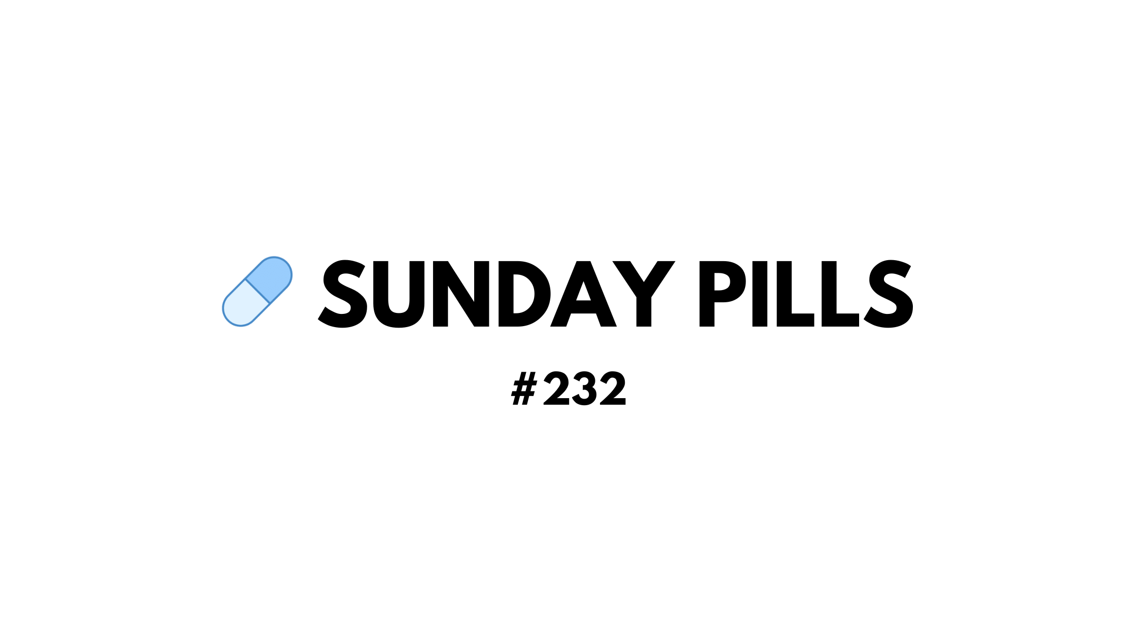 Sunday Pills - #232