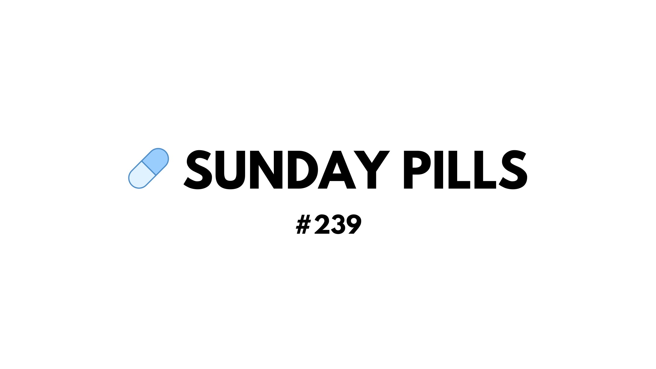 Sunday Pills - #239