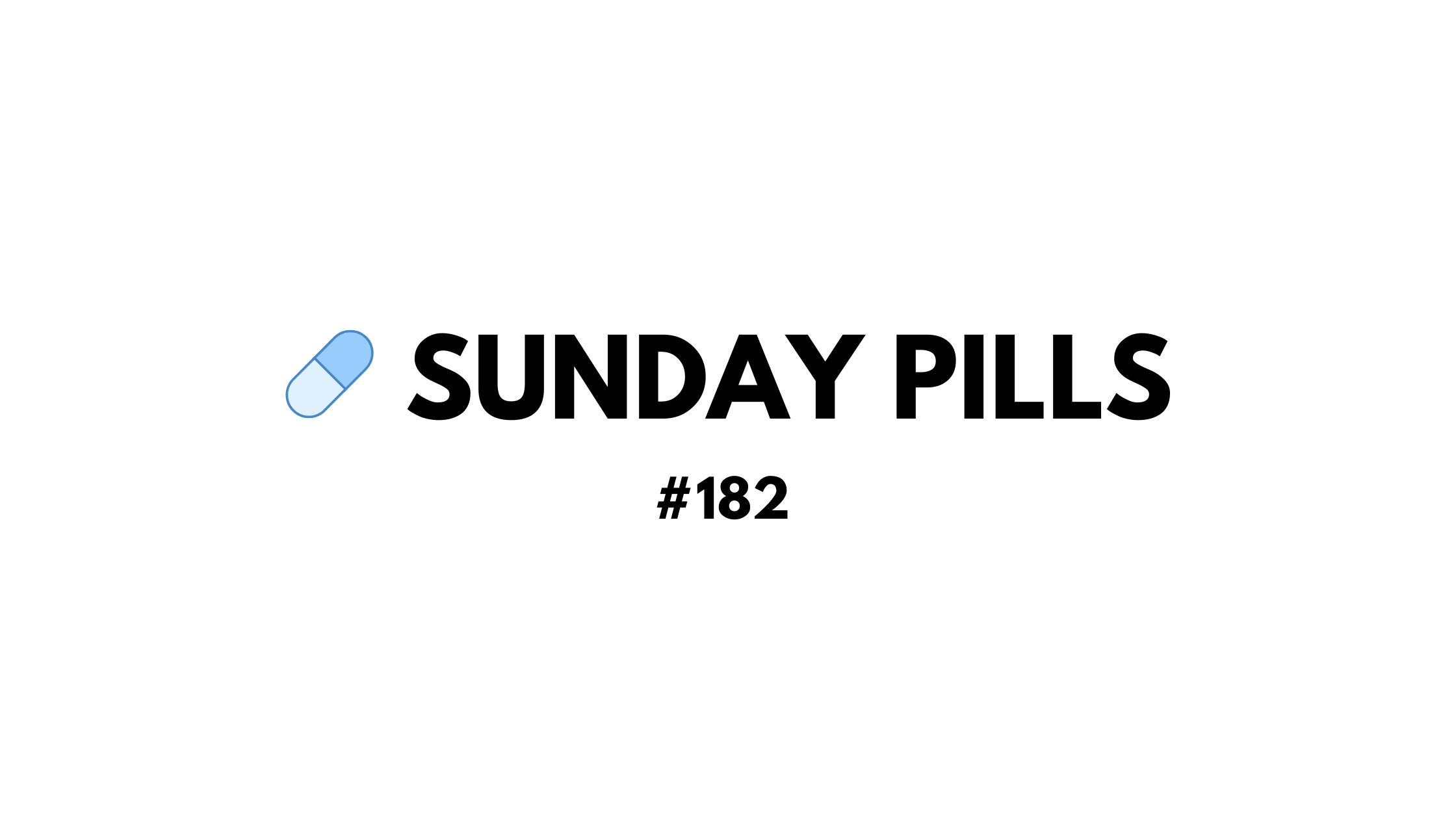 Sunday Pills - #182
