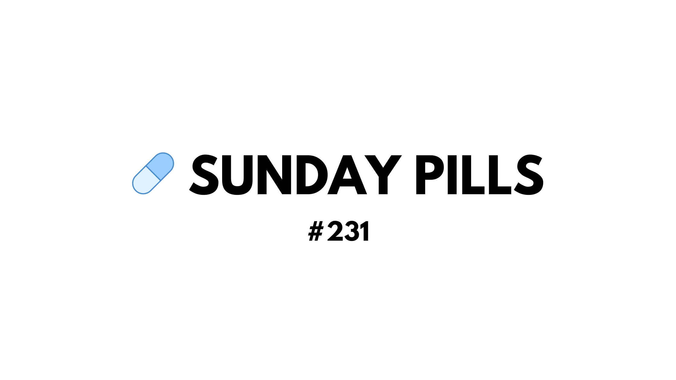 Sunday Pills - #231